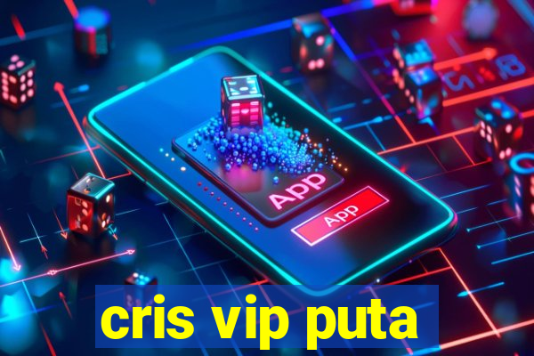 cris vip puta